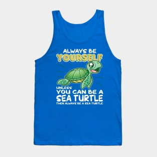 Always Be Yourself Unless Funny Sea Turtle Tank Top